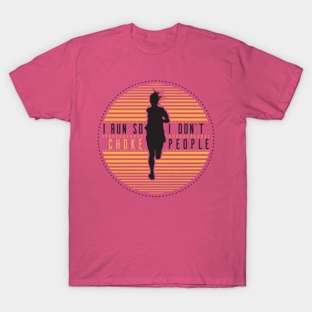 I Run So I Dont Choke People Ladies Shirt For Female Runner Gift / Funny Sarcastic Fitness Gym Gift Shirt For Women / Womens Cardio Shirt T-Shirt by TheCreekman